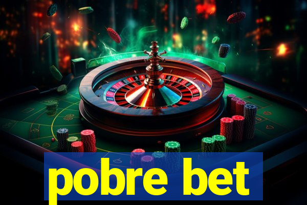 pobre bet