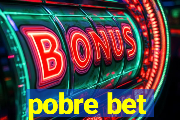 pobre bet