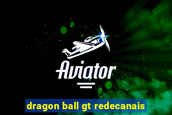 dragon ball gt redecanais
