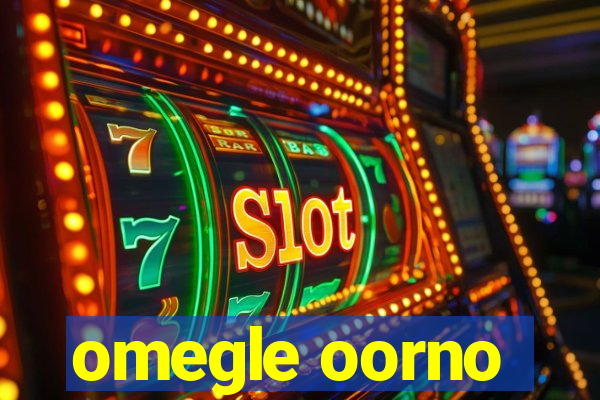 omegle oorno
