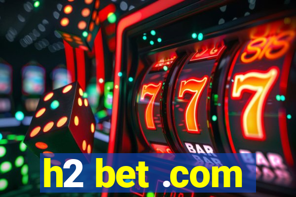 h2 bet .com