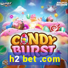 h2 bet .com