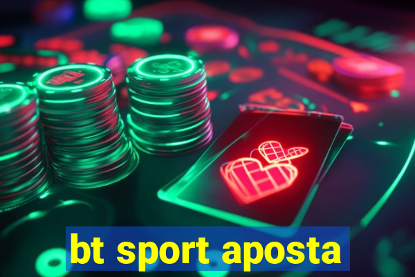 bt sport aposta