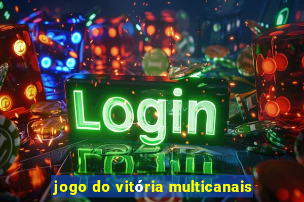 jogo do vitória multicanais