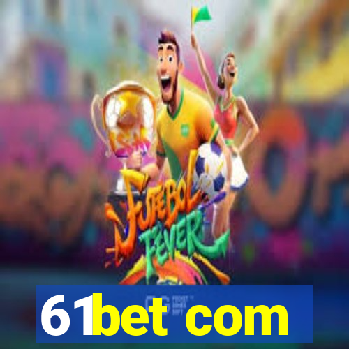 61bet com