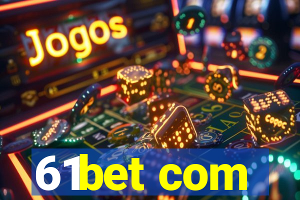 61bet com