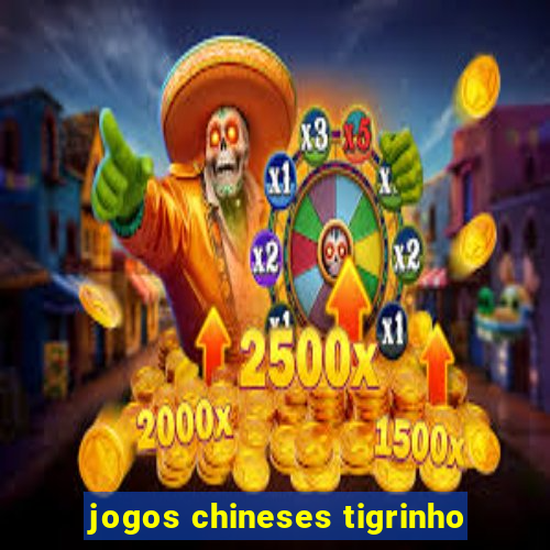 jogos chineses tigrinho