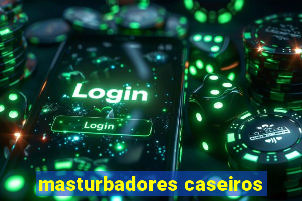 masturbadores caseiros