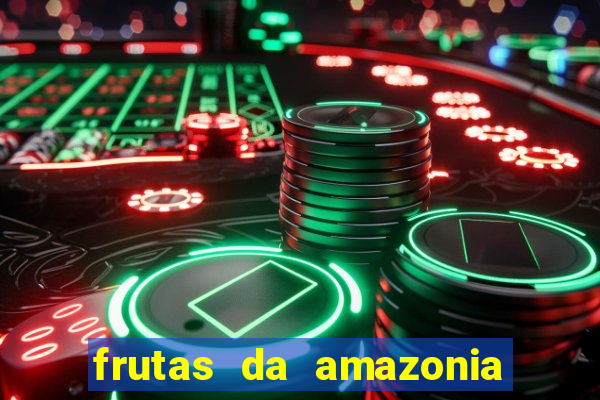 frutas da amazonia de a a z
