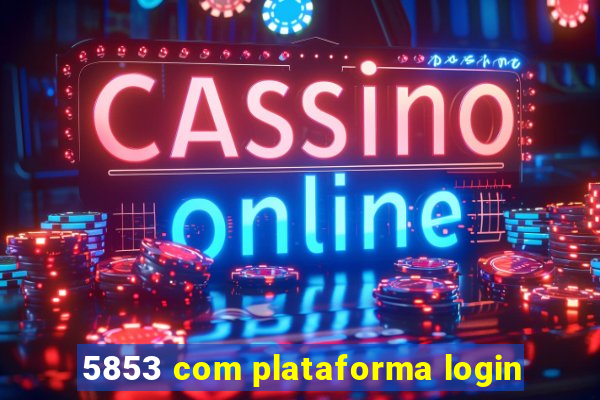5853 com plataforma login
