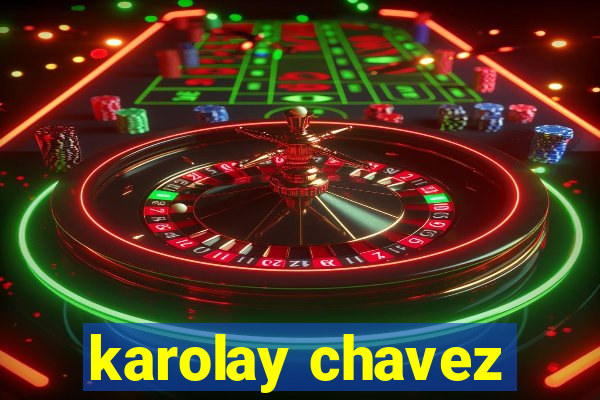 karolay chavez