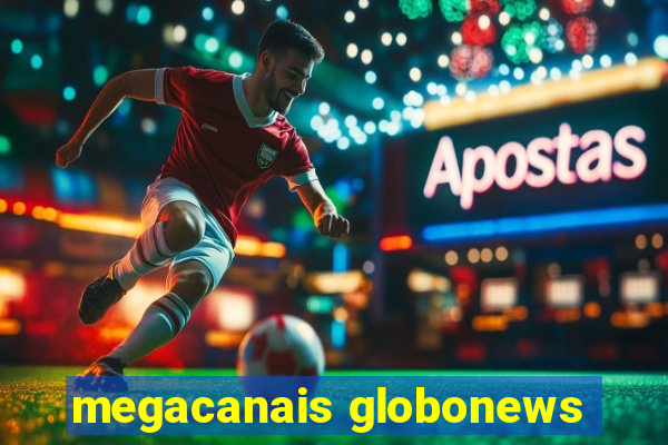 megacanais globonews