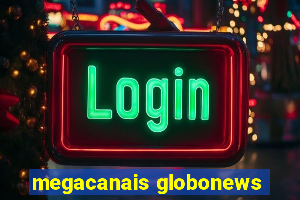 megacanais globonews