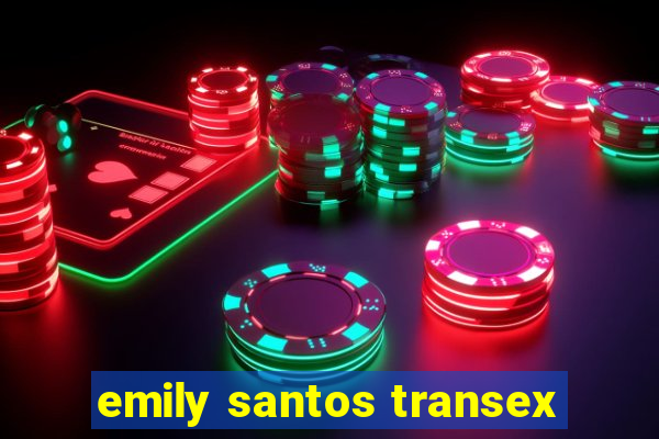 emily santos transex