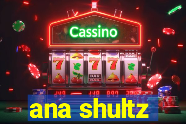 ana shultz