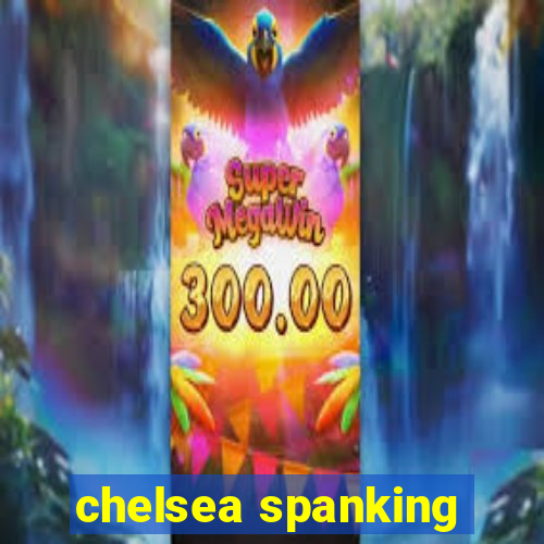chelsea spanking
