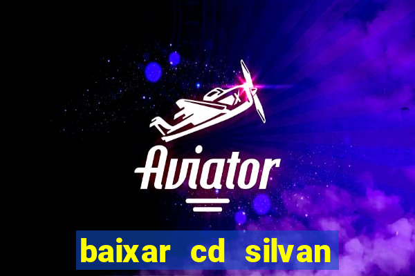 baixar cd silvan santos 茅 hoje