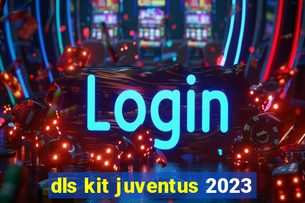 dls kit juventus 2023