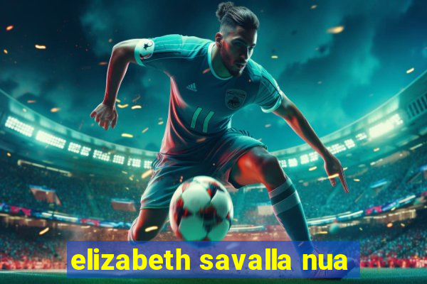 elizabeth savalla nua