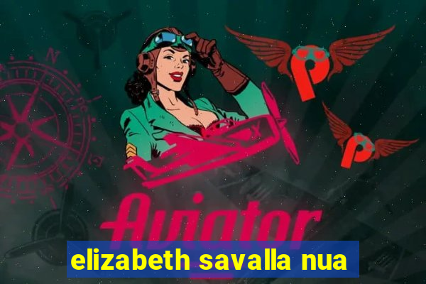 elizabeth savalla nua