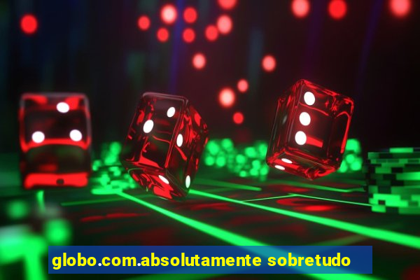 globo.com.absolutamente sobretudo