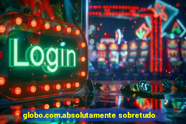 globo.com.absolutamente sobretudo