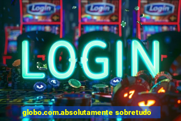 globo.com.absolutamente sobretudo