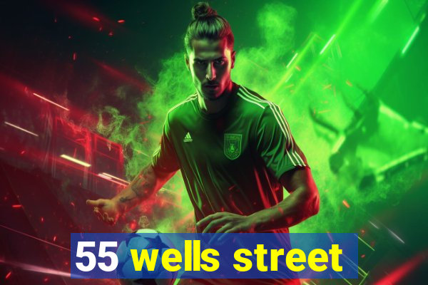 55 wells street