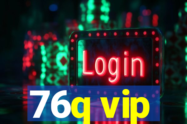 76q vip