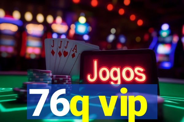 76q vip