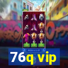 76q vip