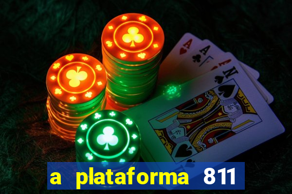 a plataforma 811 bet é confiável