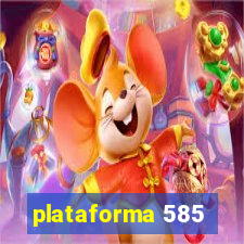 plataforma 585