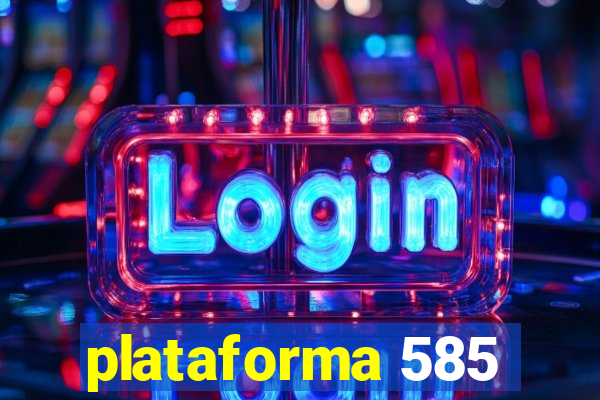 plataforma 585