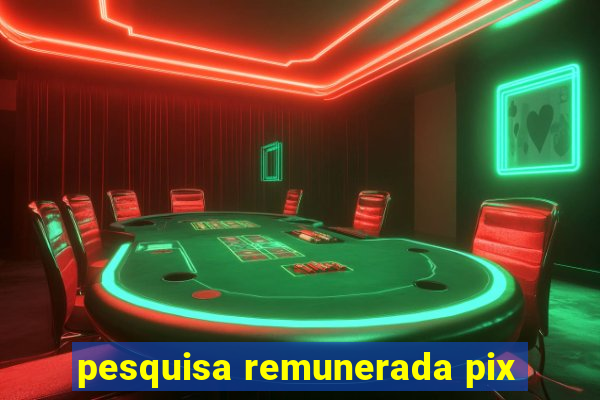 pesquisa remunerada pix
