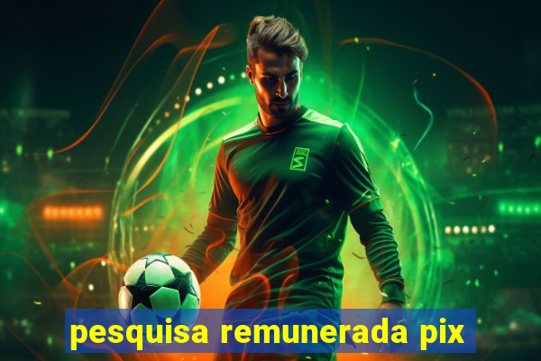pesquisa remunerada pix