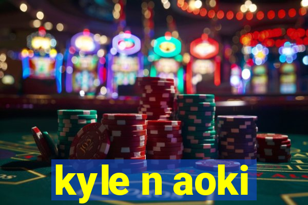 kyle n aoki