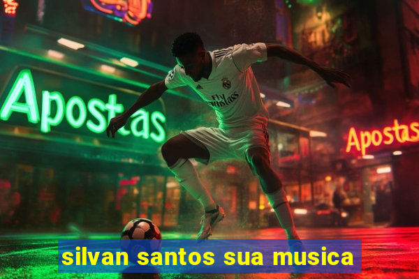 silvan santos sua musica