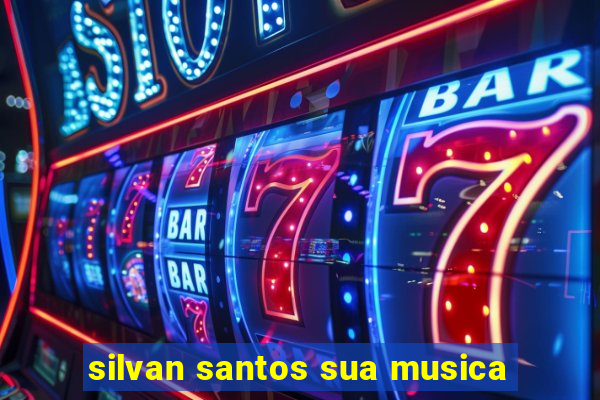 silvan santos sua musica