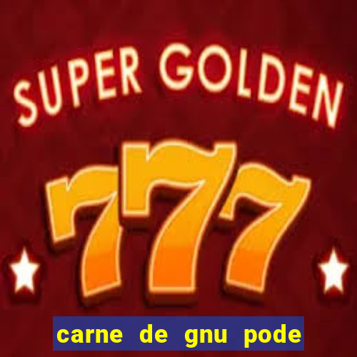 carne de gnu pode ser consumida