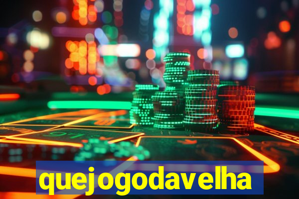 quejogodavelha