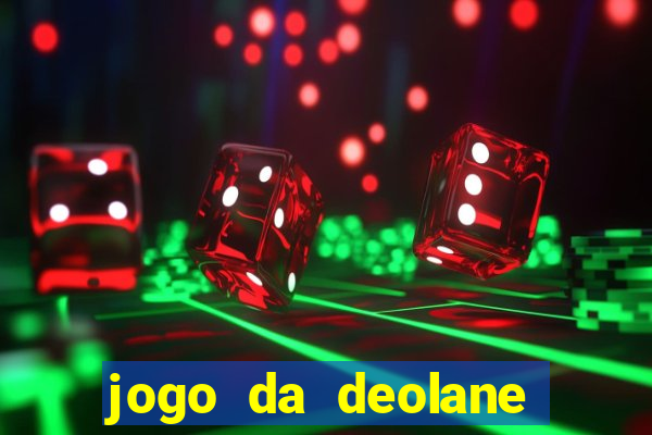 jogo da deolane que ganha dinheiro