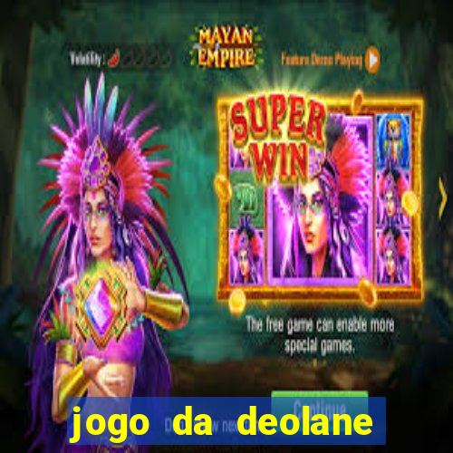 jogo da deolane que ganha dinheiro