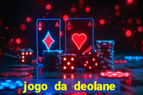 jogo da deolane que ganha dinheiro