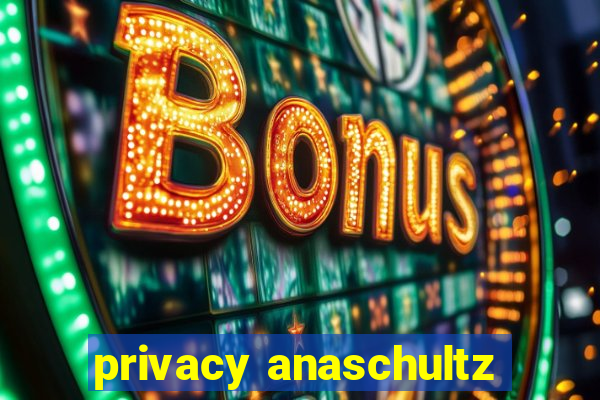 privacy anaschultz