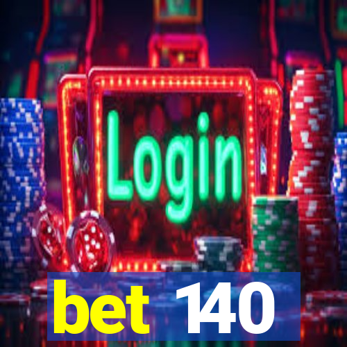bet 140