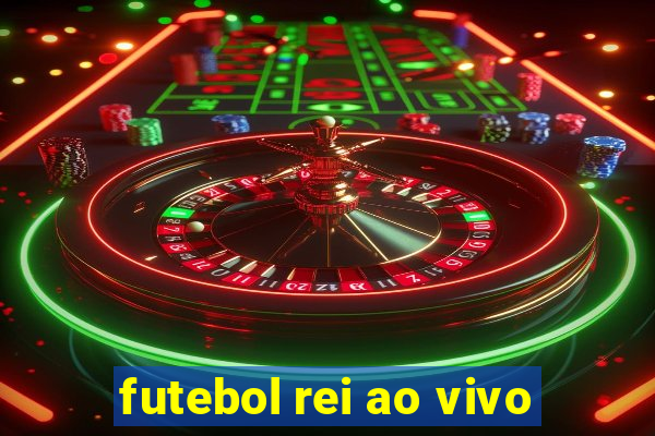 futebol rei ao vivo