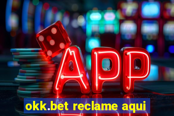 okk.bet reclame aqui