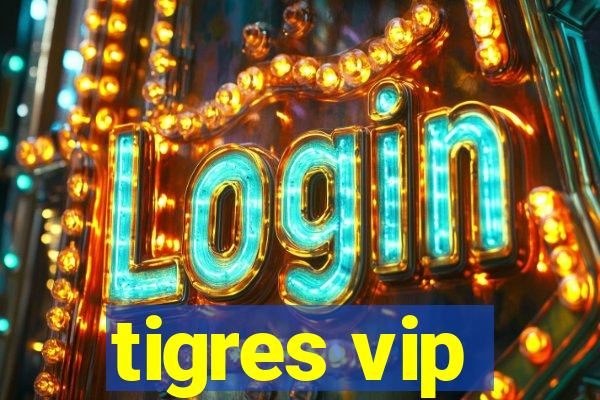 tigres vip