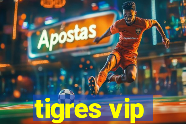 tigres vip